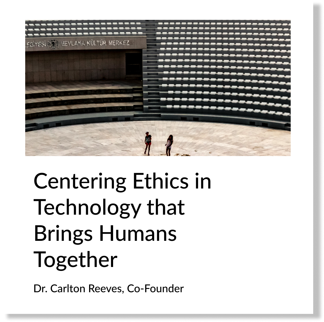 Centering Ethics in Technology that Brings Humans Together